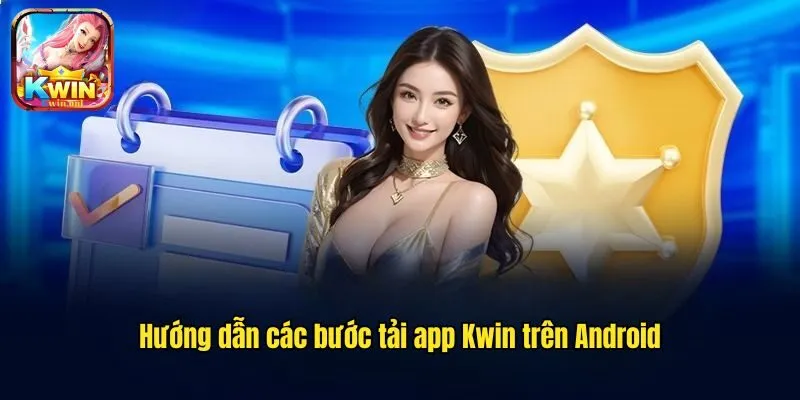 Hướng dẫn Tải Kwin Trên Android Cho Người Chơi Mới