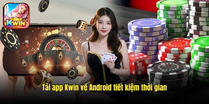 Hướng dẫn Tải Kwin Trên Android Cho Người Chơi Mới